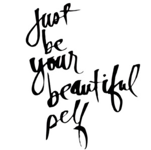 just be your beautiful self