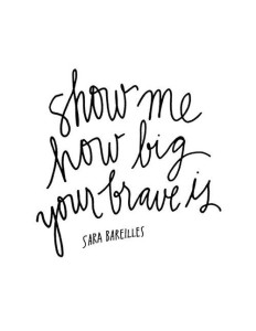 show me how big your brave is