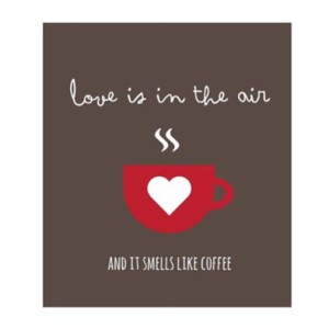 love is in the air and it smells like coffee