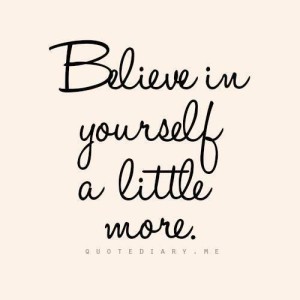 believe in yourself a little more