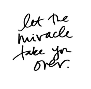 let the miracle take over