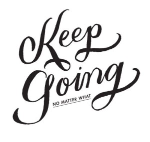 keep going no matter what