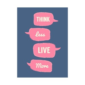 think less live more