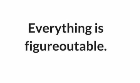 everything is figureoutable