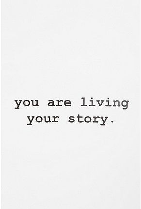 you are living your story